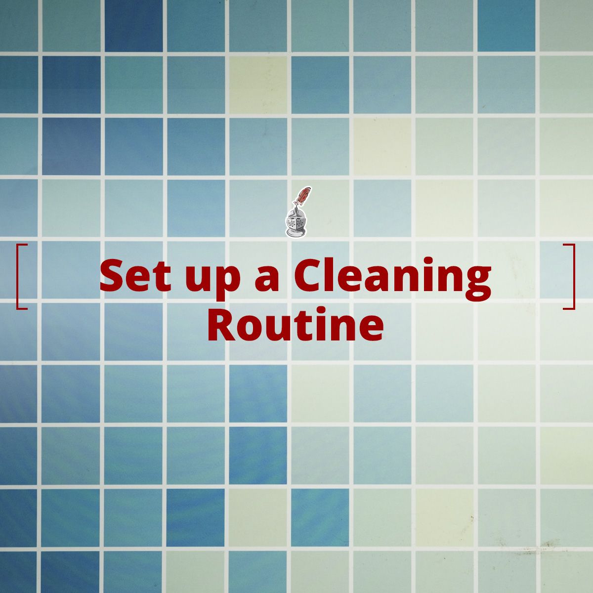 Set up a Cleaning Routine